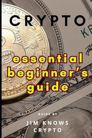 crypto essential beginner s guide navigating the world of digital assets from bitcoin basics to financial