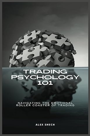 trading psychology 101 navigating the emotional roller coaster of trading 1st edition alex shech