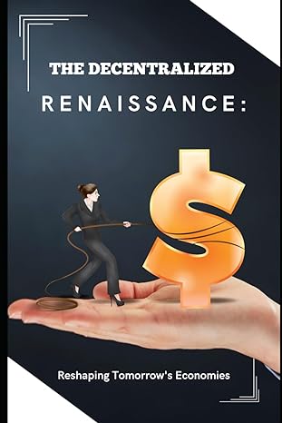 the decentralized renaissance reshaping tomorrow s economies 1st edition bj klock 979-8862485424