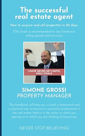 the successful real estate agent how to acquire and sell properties in 50 days 1st edition simone grossi