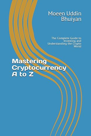 mastering cryptocurrency a to z the complete guide to investing and understanding the crypto world 1st
