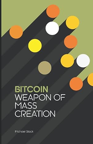 bitcoin weapon of mass creation 1st edition michael slack ,darren fisk 979-8517876713