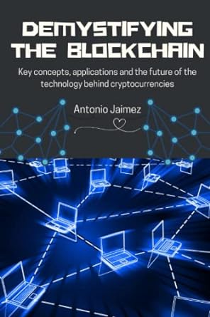 demystifying the blockchain key concepts applications and the future of the technology behind