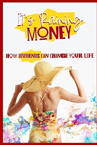 it s raining money how dividends can change your life 1st edition joshua king 979-8434025706