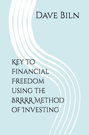 key to financial freedom using the brrrr method of investing 1st edition dave biln 979-8373557320