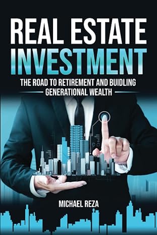 real estate investment the road to retirement and building generational wealth 1st edition michael reza
