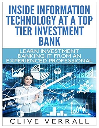 inside information technology at a top tier investment bank learn investment banking it from an experienced