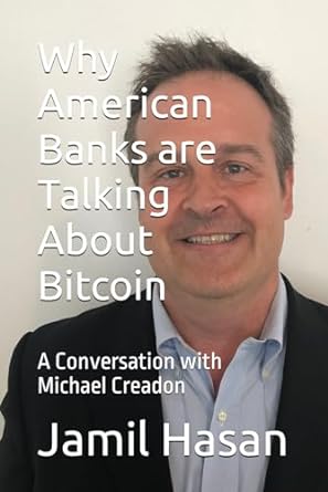 why american banks are talking about bitcoin a conversation with michael creadon 1st edition jamil hasan