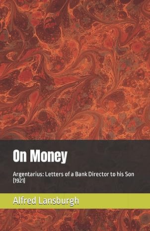 on money argentarius letters of a bank director to his son 1st edition alfred lansburgh ,michael anton