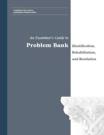 an examiner s guide to problem bank identification rehabilitation and resolution 1st edition office of the