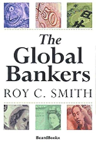the global bankers 1st edition professor of finance and international business roy c smith 1587980223,