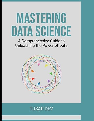 mastering data science a comprehensive guide to unleashing the power of data 1st edition tusar dev
