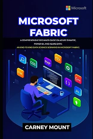 microsoft fabric a comprehensive beginner guide on azure synapse power bi and azure data an end to end data