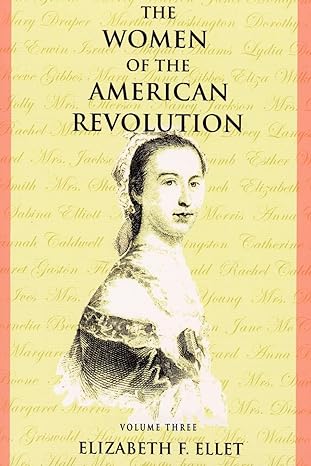 the women of the american revolution volume iii 1st edition elizabeth f ellet 0975366750, 978-0975366752