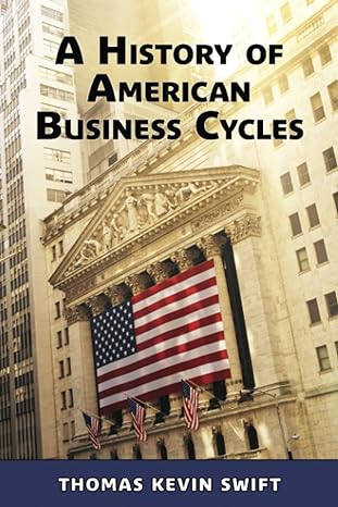 a history of american business cycles 1st edition dr thomas kevin swift 979-8988185710