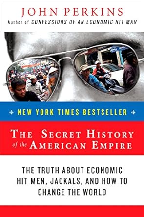 the secret history of the american empire the truth about economic hit men jackals and how to change the