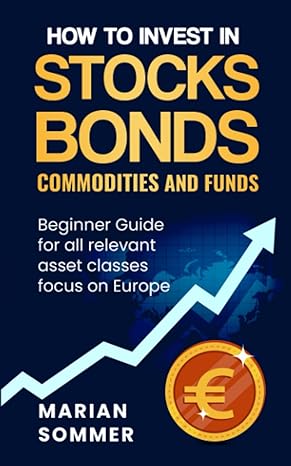 how to invest in stocks bonds commodities and funds beginner guide for all relevant asset classes focus on