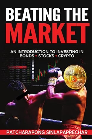 beating the market an introduction to investing in bonds stocks crypto 1st edition patcharapong