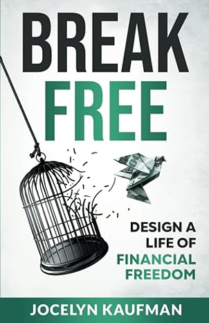 break free design a life of financial freedom 1st edition jocelyn kaufman 979-8376690741
