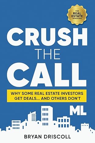 crush the call why some real estate investors get deals and others don t 1st edition bryan driscoll