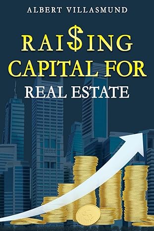 raising capital for real estate 1st edition albert villasmund 979-8865327011