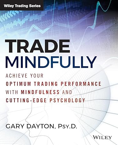 trade mindfully achieve your optimum trading performance with mindfulness and cutting edge psychology 1st