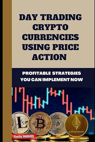 day trading crypto currency using price action profitable strategies you can implement now 1st edition emily