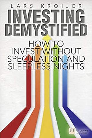 investing demystified how to invest without speculation and sleepless nights 1st edition lars kroijer