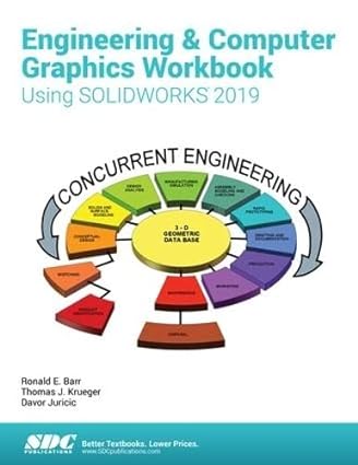 engineering and computer graphics workbook using solidworks 2019 1st edition ronald barr ,davor juricic