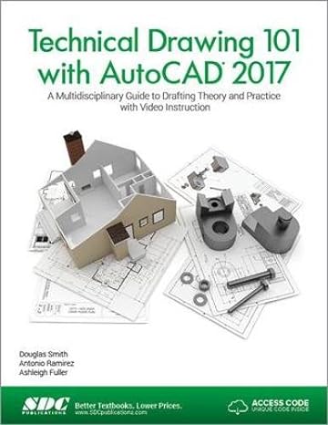 technical drawing 101 with autocad 2017 a multidisciplinary guide to drafting theory and practice with video