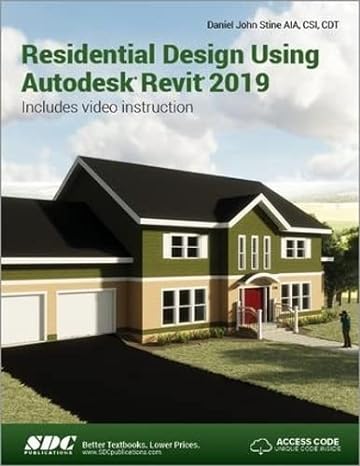 residential design using autodesk revit 2019 includes video instruction 1st edition daniel john stine