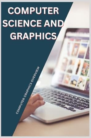 computer science and graphics computer graphics overview 1st edition hamza abdullahi 979-8363222887