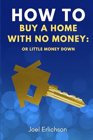 how to buy a home with no money or little money down 1st edition joel erlichson 979-8394151118