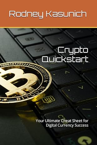 crypto quickstart your ultimate cheat sheet for digital currency success 1st edition rodney k kasunich