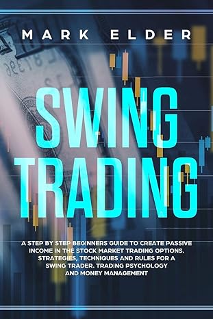 swing trading a step by step beginners guide to create passive income in the stock market trading options