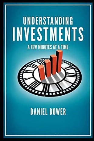 understanding investments a few minutes at a time 1st edition daniel dower 1798952300, 978-1798952306
