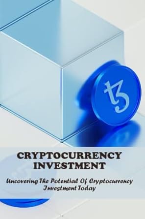 cryptocurrency investment uncovering the potential of cryptocurrency investment today 1st edition stephen