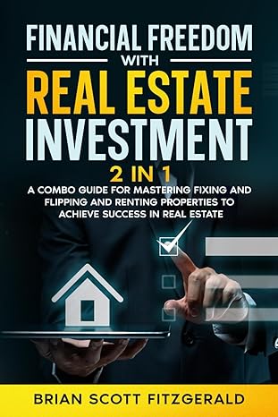 financial freedom with real estate investment 2 in 1 a combo guide for mastering fixing and flipping and