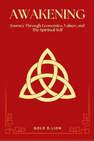 awakening journey through economics values and the spiritual self 1st edition gold d. lion 979-8853339224