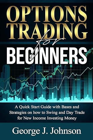 options trading for beginners a quick start guide with bases and strategies on how to swing and day trade for
