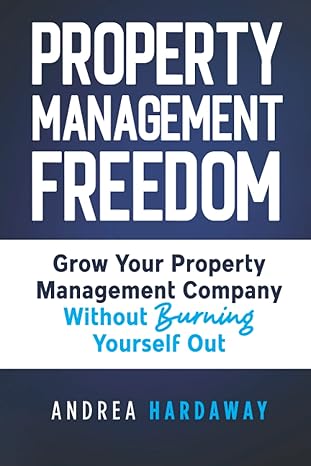 property management freedom grow your property management company without burning yourself out 1st edition