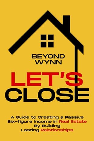 let s close a guide to creating a passive six figure income in real estate by building lasting relationships