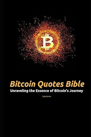 bitcoin quotes bible unraveling the essence of bitcoin s journey 1st edition cyberscribe 979-8853893337