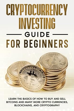cryptocurrency investing guide for beginners learn the basics of how to buy and sell bitcoins and many more