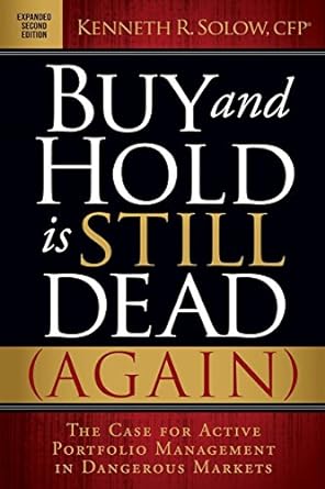buy and hold is still dead the case for active portfolio management in dangerous markets 2nd edition kenneth