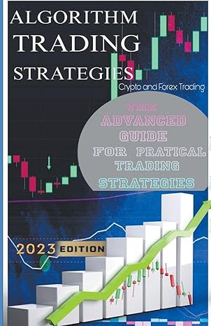 algorithm trading strategies crypto and forex the advanced guide for practical trading strategies 1st edition