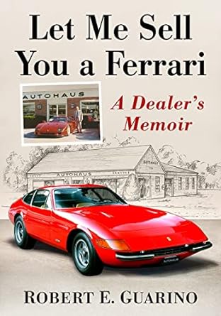 let me sell you a ferrari a dealers memoir 1st edition robert e guarino 1476681228, 978-1476681221