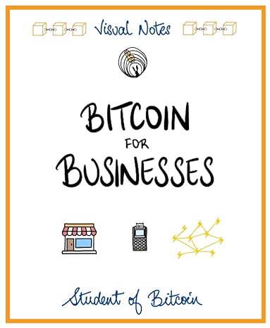 bitcoin for businesses adopting bitcoin as payments 1st edition student of bitcoin 979-8850444303