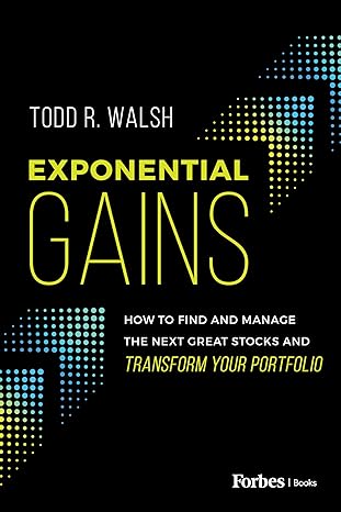 exponential gains how to find and manage the next great stocks and transform your portfolio 1st edition todd