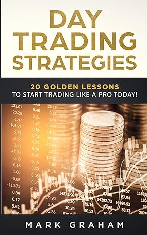 day trading strategies 20 golden lessons to start trading like a pro today 1st edition mark graham